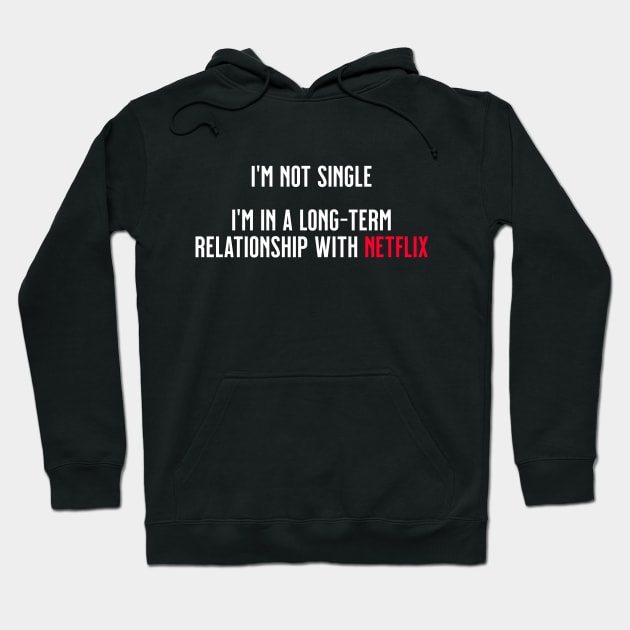 I'm not single, I'm in a long-term relationship with Netflix Hoodie by tommartinart